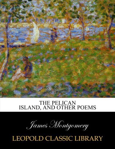 The Pelican Island, and other poems