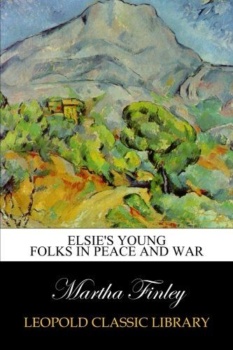 Elsie's young folks in peace and war