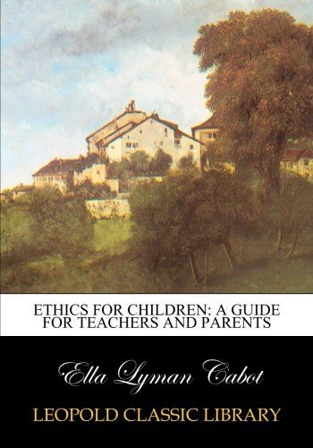 Ethics for children: a guide for teachers and parents