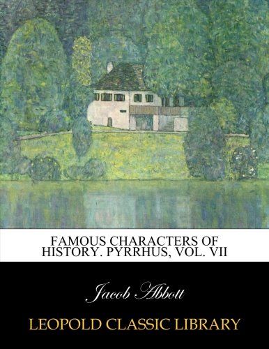 Famous characters of history. Pyrrhus, Vol. VII