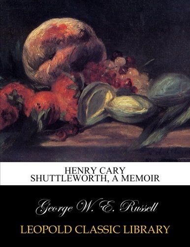 Henry Cary Shuttleworth, a memoir