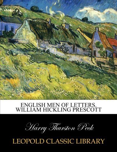 English men of letters. William Hickling Prescott