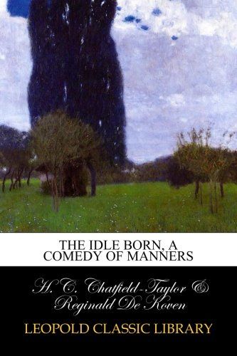 The idle born, a comedy of manners