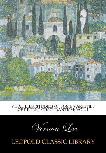 Vital lies: studies of some varieties of recent obscurantism; Vol. I