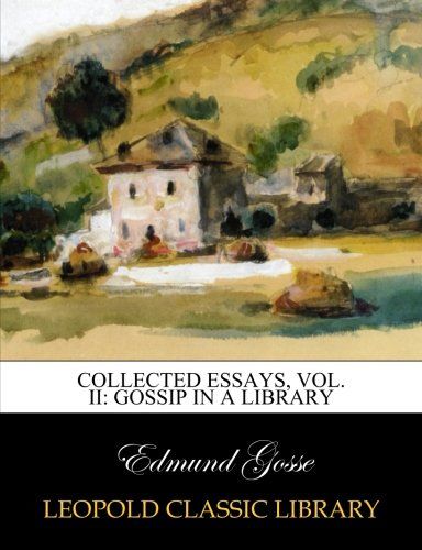 Collected essays, Vol. II: Gossip in a library