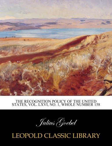 The recognition policy of the United States, Vol. LXVI, No. 1, whole number 158