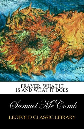 Prayer, what it is and what it does
