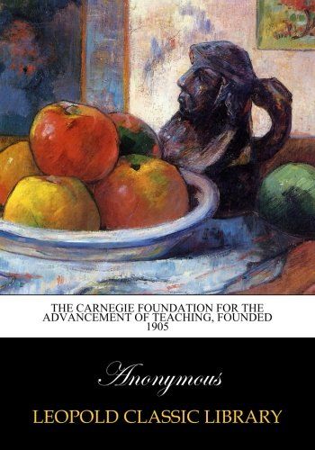 The Carnegie foundation for the advancement of teaching, Founded 1905