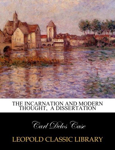 The incarnation and modern thought,  a dissertation