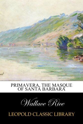 Primavera, the masque of Santa Barbara