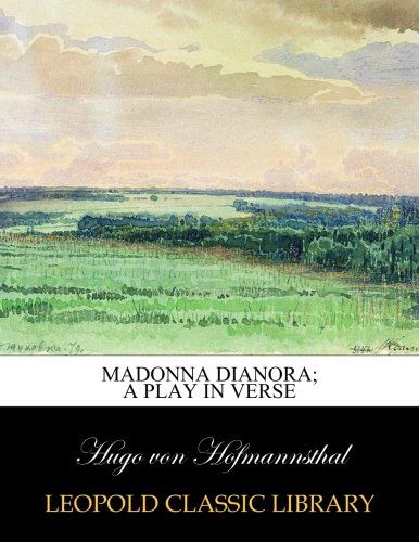 Madonna Dianora; a play in verse