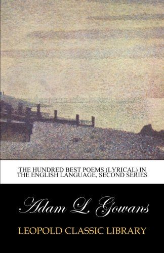 The Hundred best poems (lyrical) in the English language, second series