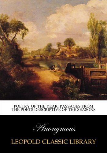 Poetry of the year: passages from the poets descriptive of the seasons