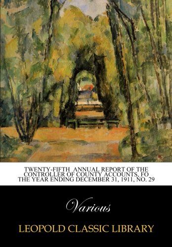 Twenty-fifth  annual report of the  Controller of county accounts, fo the year ending December 31, 1911, No. 29