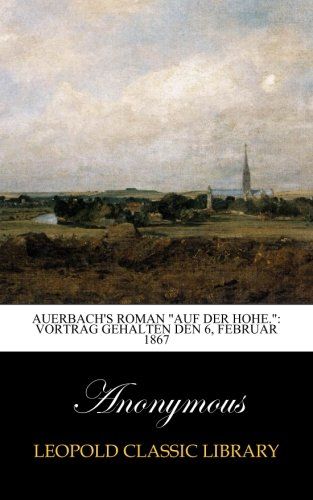 Auerbach's Roman "Auf Der Hohe.": Vortrag Gehalten Den 6, Februar 1867