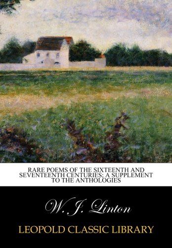 Rare poems of the sixteenth and seventeenth centuries; a supplement to the anthologies