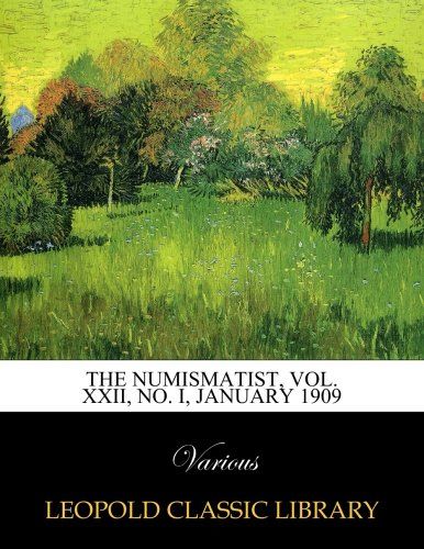 The Numismatist, Vol. XXII, No. I, January 1909