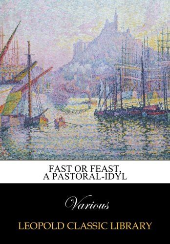 Fast Or Feast, a Pastoral-idyl