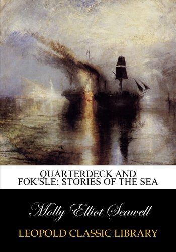 Quarterdeck and fok'sle; stories of the sea