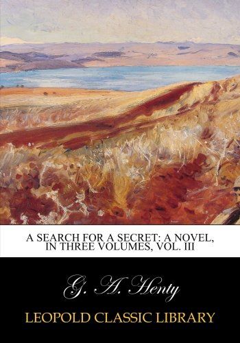 A search for a secret: a novel, in three volumes, Vol. III