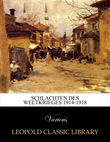 Schlachten des Weltkrieges 1914-1918 (German Edition)