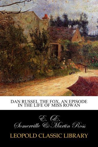 Dan Russel the Fox, an episode in the life of Miss Rowan