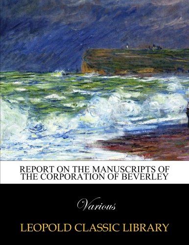 Report on the manuscripts of the corporation of Beverley