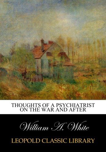 Thoughts of a psychiatrist on the war and after