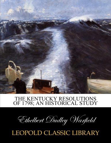 The Kentucky resolutions of 1798; an historical study