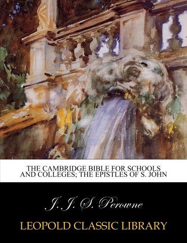 The Cambridge Bible for schools and colleges; The epistles of S. John