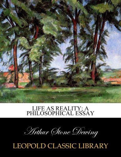Life as reality; a philosophical essay