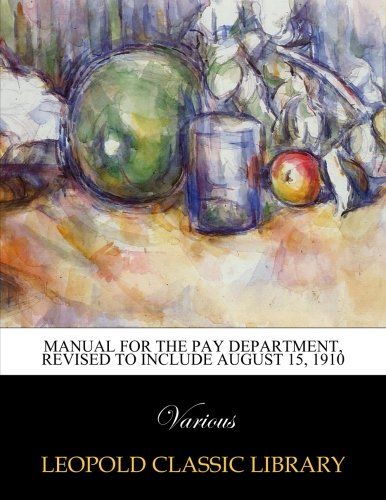 Manual for the Pay department, revised to include August 15, 1910
