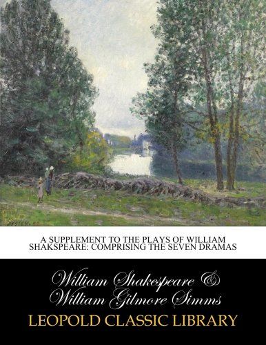 A supplement to the plays of William Shakspeare: comprising the seven dramas