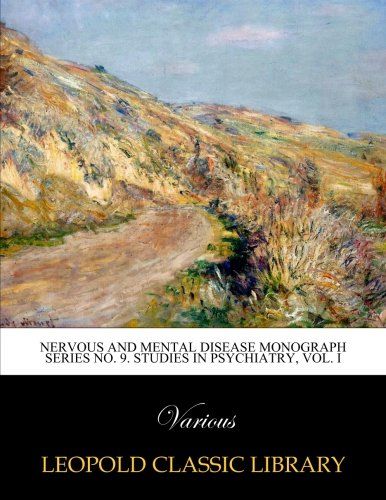 Nervous and Mental Disease Monograph Series No. 9. Studies in psychiatry, Vol. I