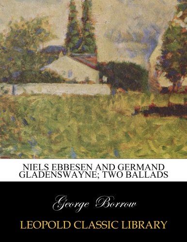 Niels Ebbesen and Germand Gladenswayne; Two Ballads
