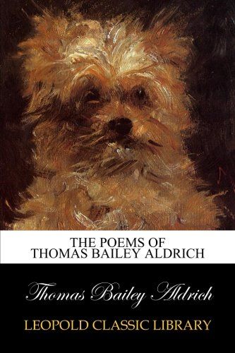 The poems of Thomas Bailey Aldrich