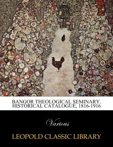 Bangor Theological Seminary. Historical catalogue, 1816-1916