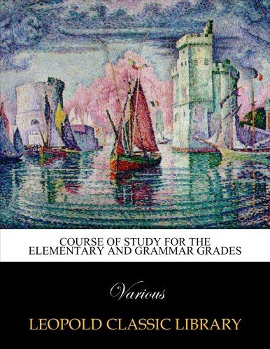 Course of study for the elementary and grammar grades