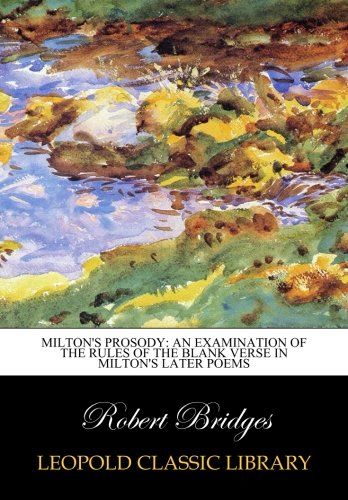 Milton's prosody: an examination of the rules of the blank verse in Milton's later poems