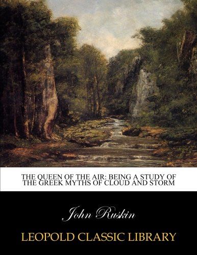 The queen of the air: being a study of the Greek myths of cloud and storm