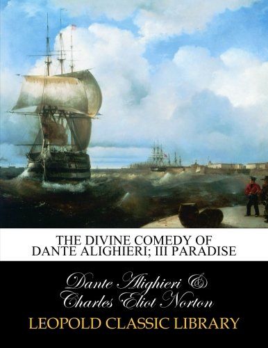 The Divine comedy of Dante Alighieri; III Paradise