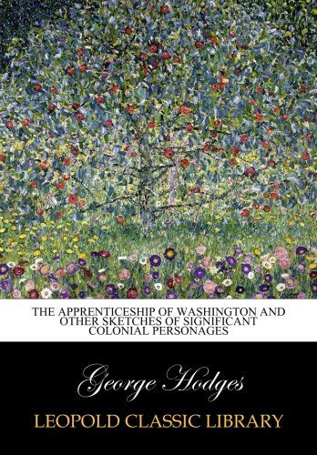 The apprenticeship of Washington and other sketches of significant colonial personages
