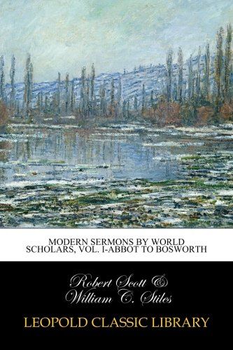 Modern sermons by world scholars, Vol. I-Abbot to Bosworth