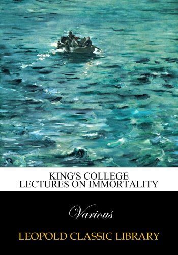 King's College lectures on immortality