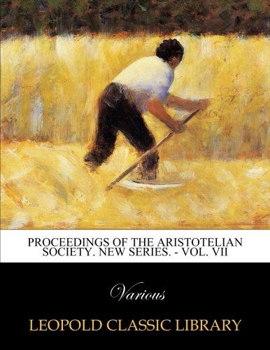 Proceedings of the Aristotelian Society. New series. - Vol. VII