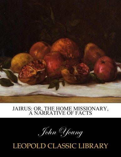 Jairus: or, the home missionary, a narrative of facts