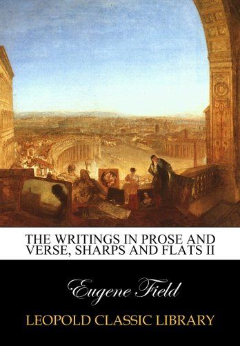 The writings in prose and verse, sharps and flats II