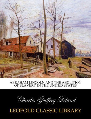 Abraham Lincoln and the abolition of slavery in the United States