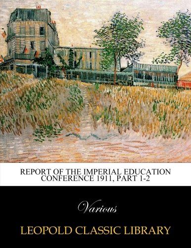 Report of the Imperial Education Conference 1911, Part 1-2