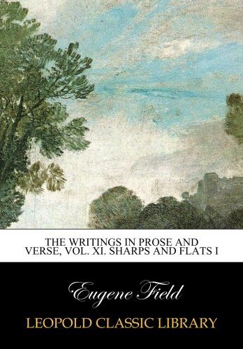 The writings in prose and verse, vol. XI. Sharps and flats I